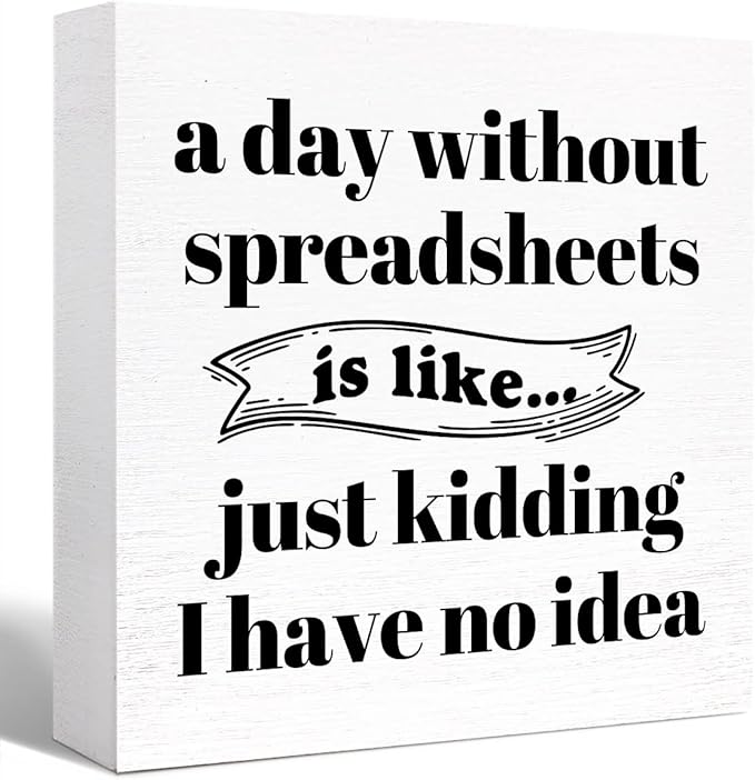 Funny Office Wood Box Sign A Day Without Spreadsheets Is Like Wooden Block Sign Humorous Desk Décor for Home Office Table Décor,Office Gift for Friend Coworker Employee