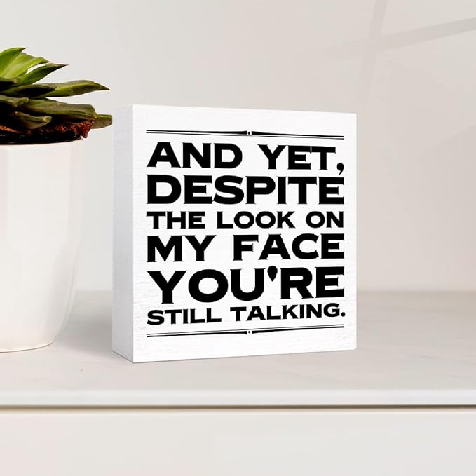 Funny Office Wood Box Sign and Yet Despite the Look on My Face You're Still Talking Wooden Block Sign Humorous Desk Décor for Home Office Cubicle Table