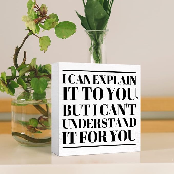 Funny Office Wood Box Sign I Can't Explain It to You but I Can't Understand It for You Wooden Block Sign Humorous Desk Décor for Home Office Table Décor,Office Gift for Friend Coworker Employee