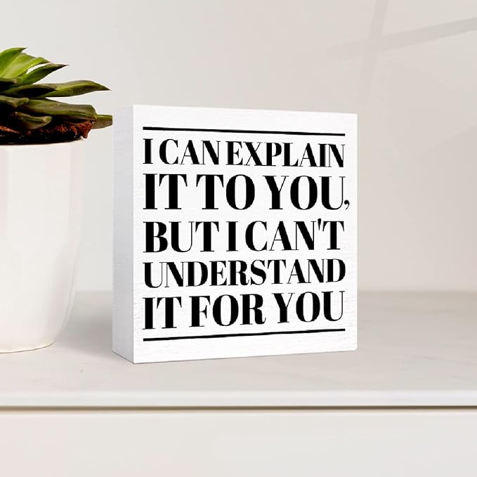 Funny Office Wood Box Sign I Can't Explain It to You but I Can't Understand It for You Wooden Block Sign Humorous Desk Décor for Home Office Table Décor,Office Gift for Friend Coworker Employee