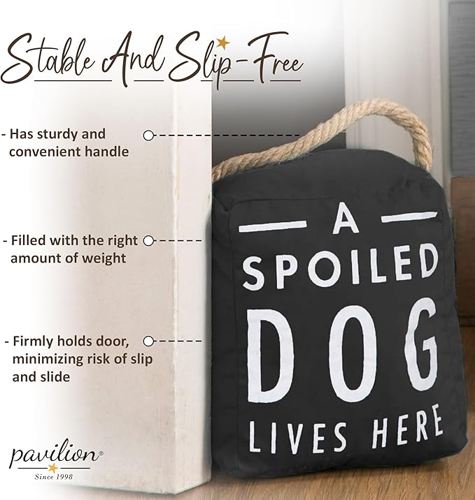 Pavilion "A Spoiled Dog Lives Here" Canvas Door Stopper - Weighted Fabric Decorative Doorstop with Handle, Polyester Sand Bag Soft Door Stoppers for Interior Doors, Black Home Decor, 5 x 4.75 x 6"