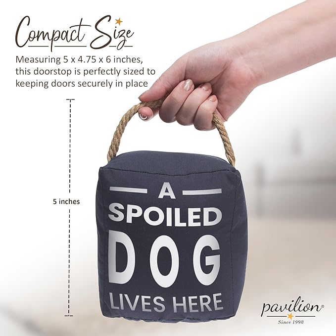 Pavilion "A Spoiled Dog Lives Here" Canvas Door Stopper - Weighted Fabric Decorative Doorstop with Handle, Polyester Sand Bag Soft Door Stoppers for Interior Doors, Black Home Decor, 5 x 4.75 x 6"